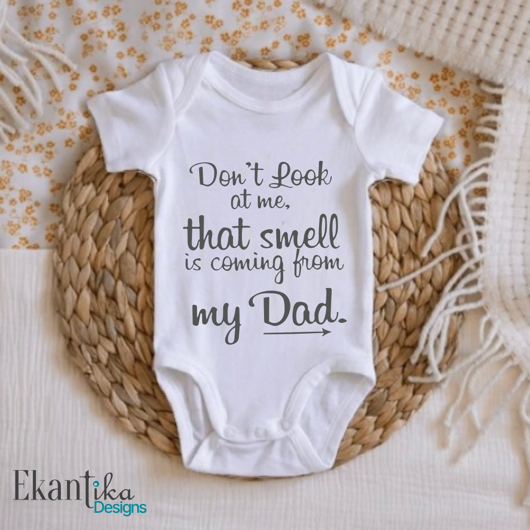 Don't Look at me, that Smells is coming from my Dad Baby Vest