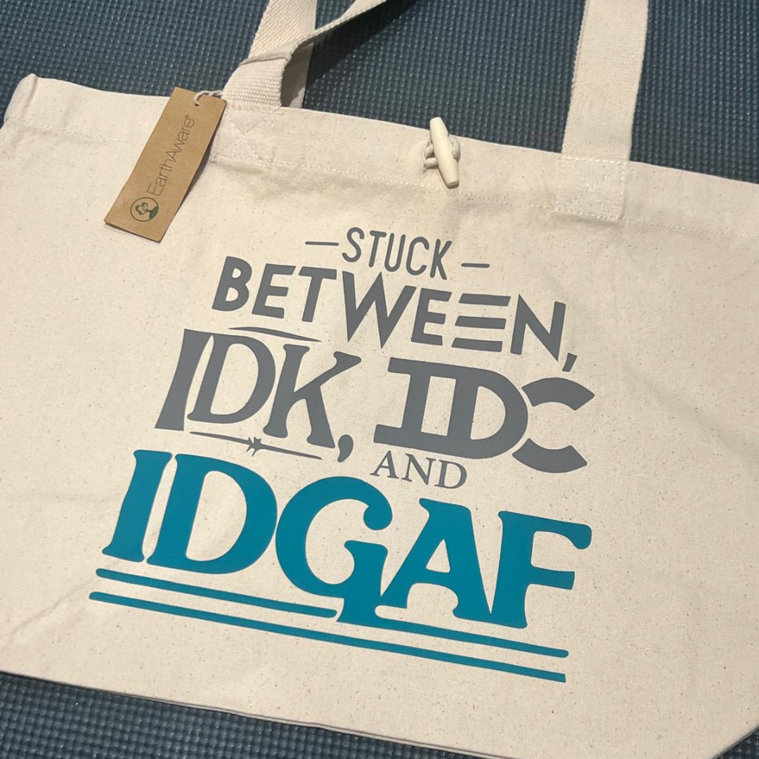 IDK, IDC, IDGAF Tote Bag