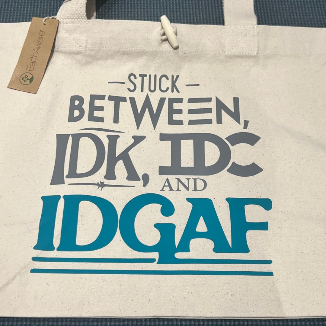 IDK, IDC, IDGAF Tote Bag