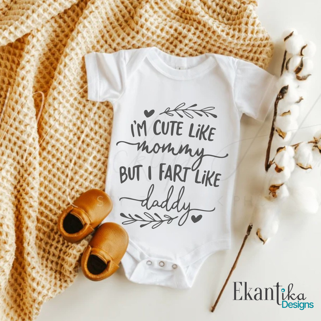 I'm Cute Like Mommy, But Fart Like Daddy Baby Vest